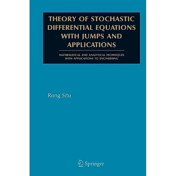 Theory of Stochastic Differential Equations with Jumps and Applications / Mathematical and Analytical Techniques with Applications to Engineering, Rong Situ