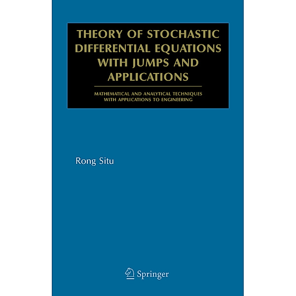 Theory of Stochastic Differential Equations with Jumps and Applications, Rong Situ