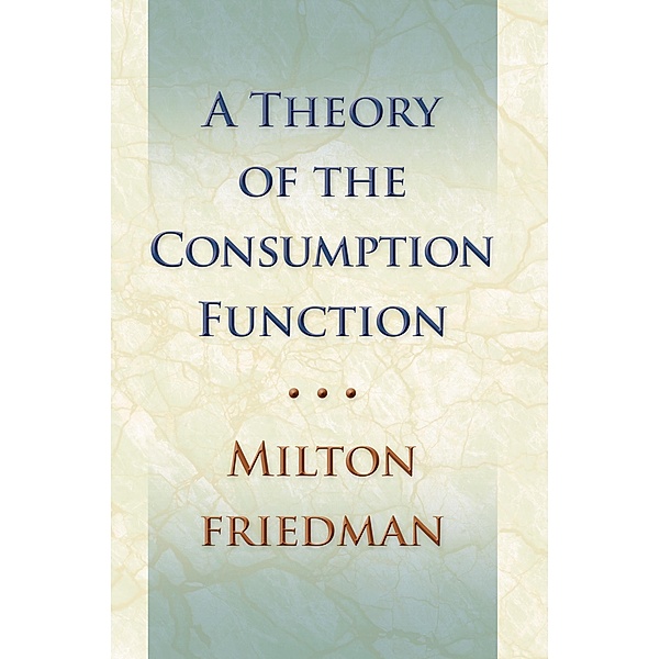 Theory of the Consumption Function, Milton Friedman