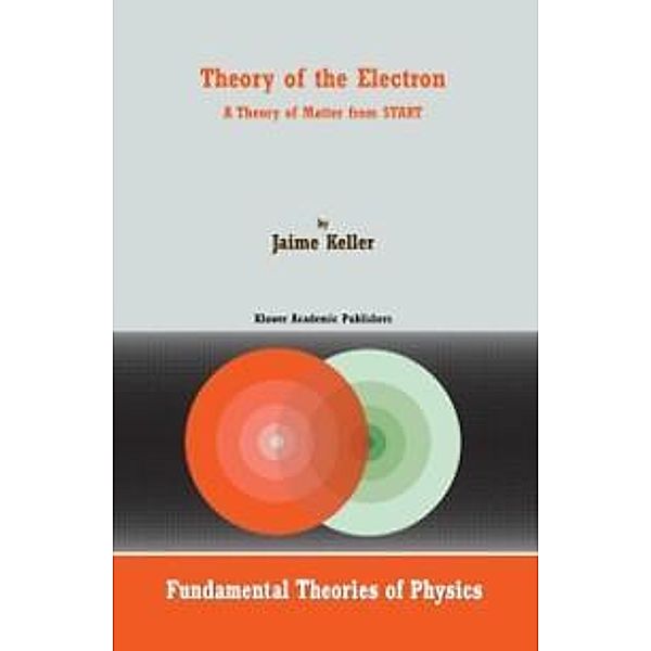 Theory of the Electron / Fundamental Theories of Physics Bd.115, J. Keller