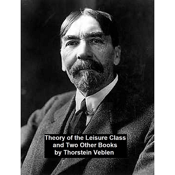 Theory of the Leisure Class and Two Other Books, Thorstein Veblen