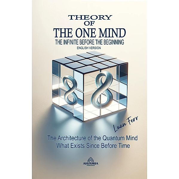 Theory Of The One Mind - The Infinite Before the Beginning, Luan Ferr