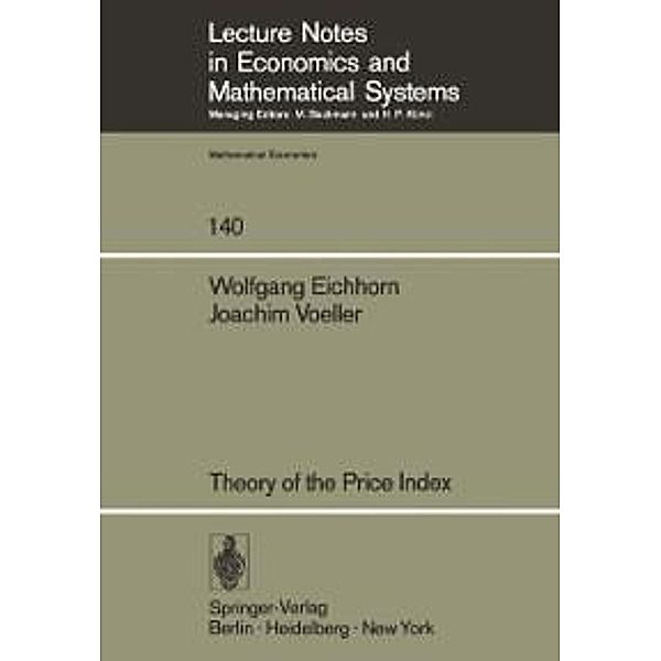Theory of the Price Index / Lecture Notes in Economics and Mathematical Systems Bd.140, W. Eichhorn, J. Voeller