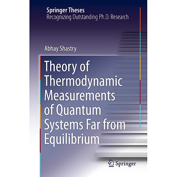 Theory of Thermodynamic Measurements of Quantum Systems Far from Equilibrium / Springer Theses, Abhay Shastry