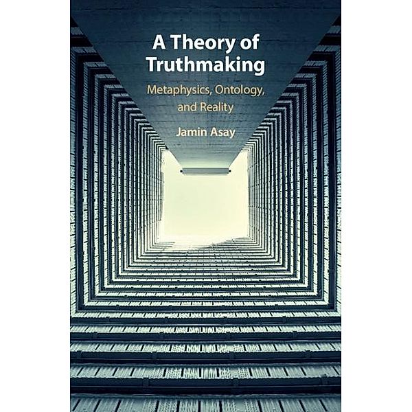 Theory of Truthmaking, Jamin Asay
