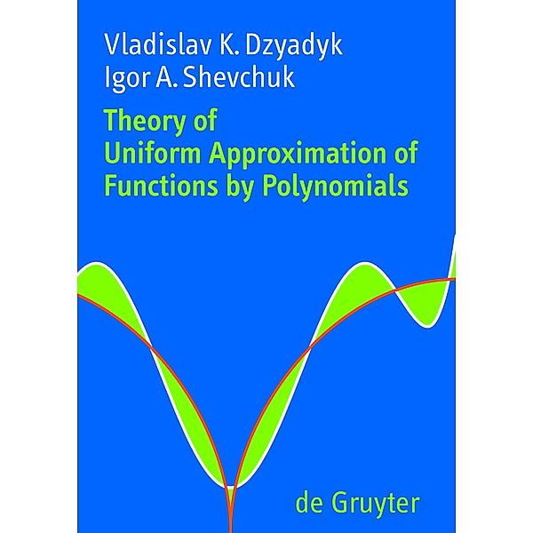 Theory of Uniform Approximation of Functions by Polynomials, Vladislav K. Dzyadyk, Igor A. Shevchuk