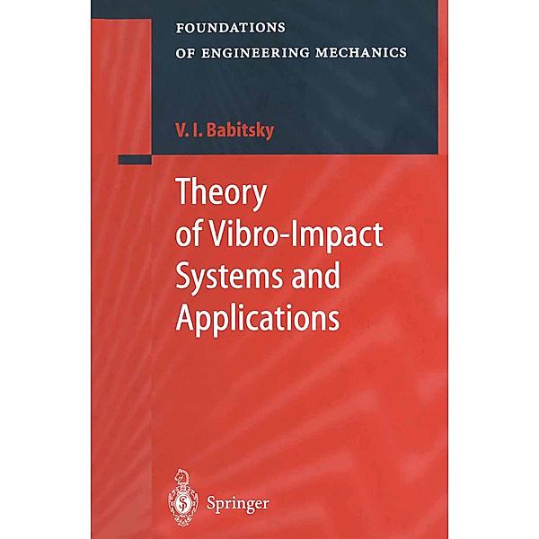 Theory of Vibro-Impact Systems and Applications, Vladimir I. Babitsky