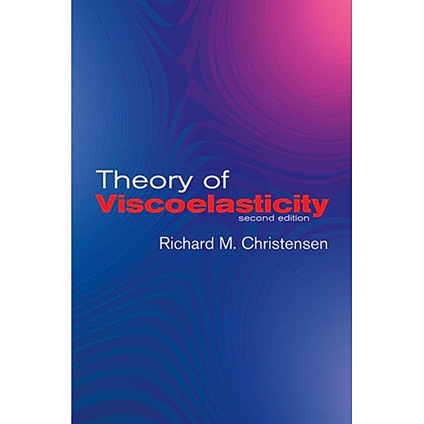 Theory of Viscoelasticity / Dover Civil and Mechanical Engineering, R. M. Christensen