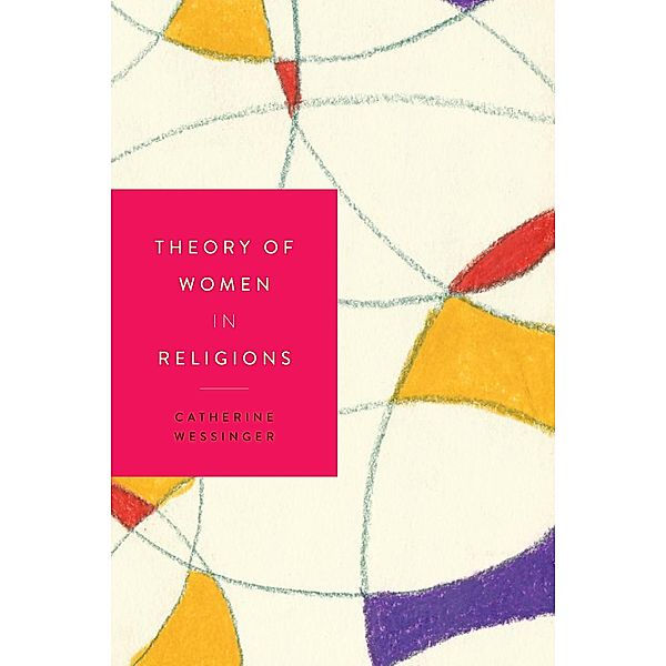 Theory of Women in Religions / NYU Press, Catherine Wessinger