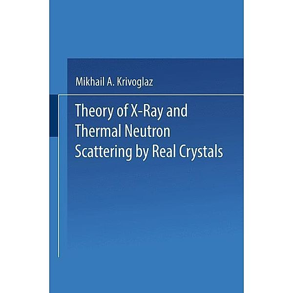 Theory of X-Ray and Thermal Neutron Scattering by Real Crystals, M. A. Krivoglaz