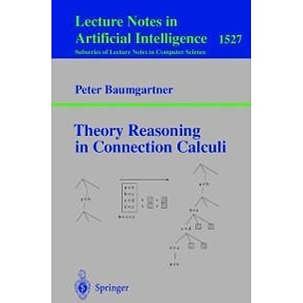 Theory Reasoning in Connection Calculi / Lecture Notes in Computer Science Bd.1527, Peter Baumgartner