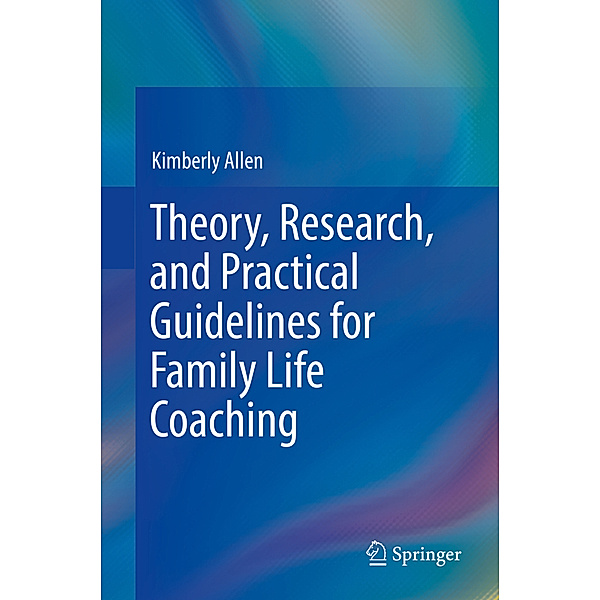 Theory, Research, and Practical Guidelines for Family Life Coaching, Kimberly Allen