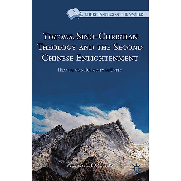 Theosis, Sino-Christian Theology and the Second Chinese Enlightenment / Christianities of the World, A. Chow