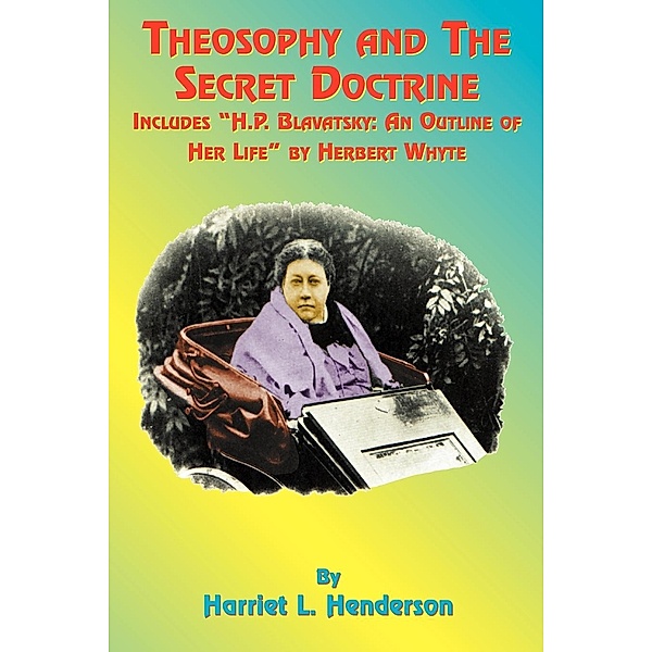 Theosophy and the Secret Doctrine Condensed, Harriet L. Henderson