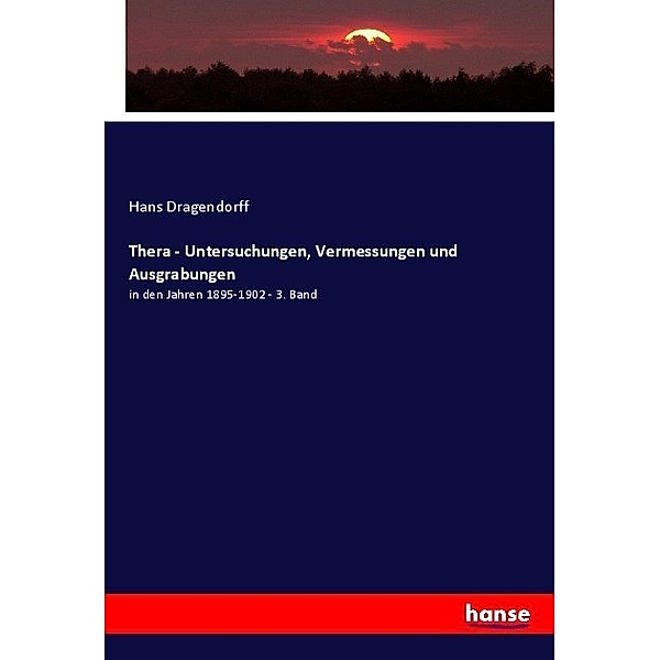 Thera - Untersuchungen, Vermessungen und Ausgrabungen, Hans Dragendorff