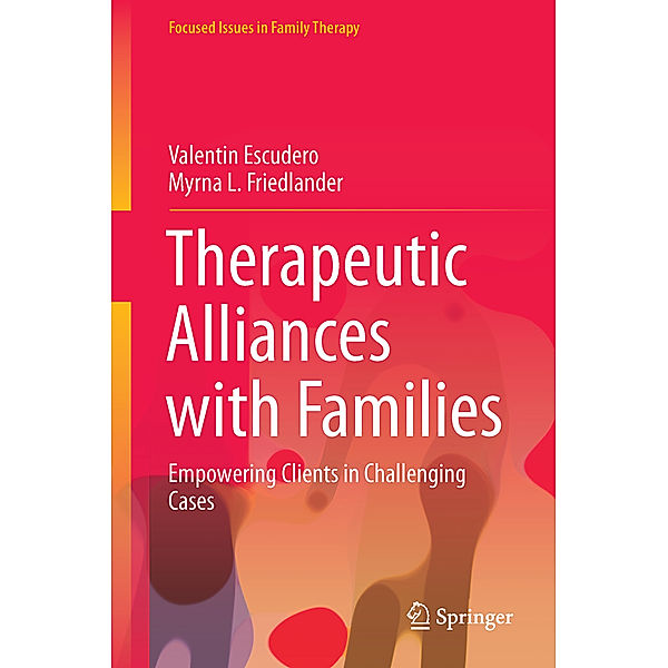 Therapeutic Alliances with Families, Valentín Escudero, Myrna L. Friedlander