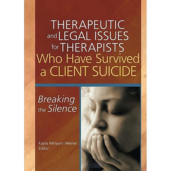 Therapeutic and Legal Issues for Therapists Who Have Survived a Client Suicide, Kayla Weiner