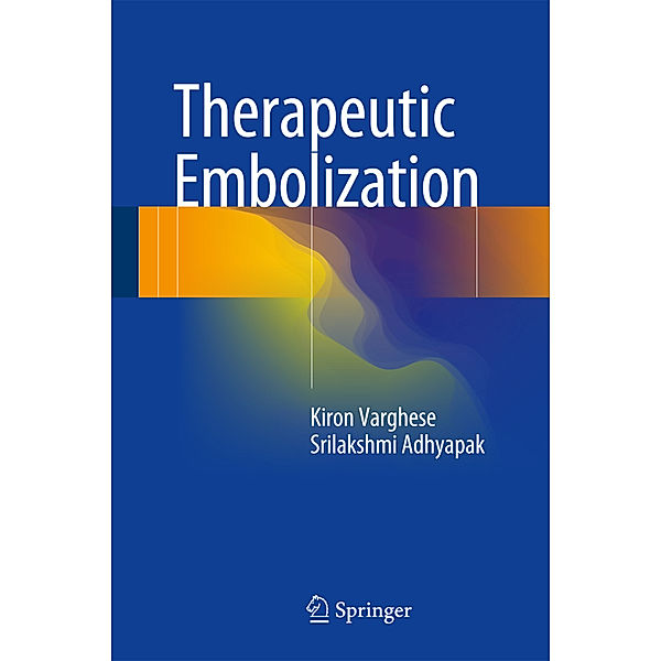 Therapeutic Embolization, Kiron Varghese, Srilakshmi Adhyapak