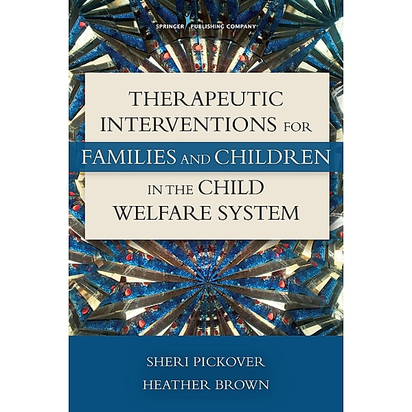 Therapeutic Interventions for Families and Children in the Child Welfare System, Sheri Pickover, Heather Brown