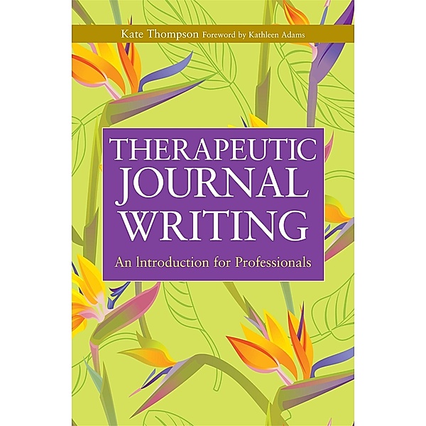 Therapeutic Journal Writing / Writing for Therapy or Personal Development, Kate Thompson