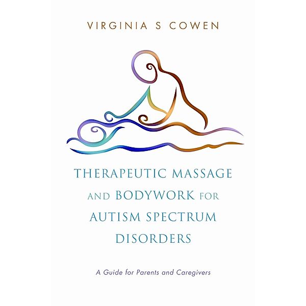 Therapeutic Massage and Bodywork for Autism Spectrum Disorders, Virginia S. Cowen