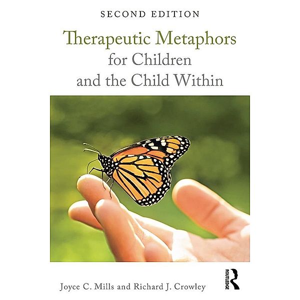 Therapeutic Metaphors for Children and the Child Within, Joyce C. Mills, Richard J. Crowley