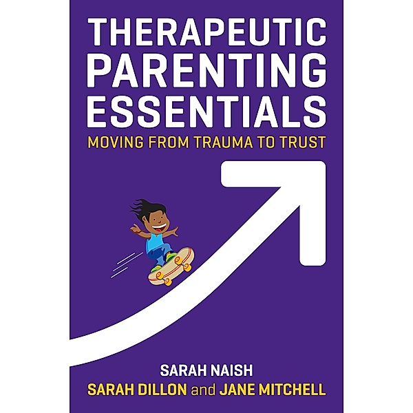 Therapeutic Parenting Essentials / Therapeutic Parenting Books, Sarah Naish, Sarah Dillon, Jane Mitchell