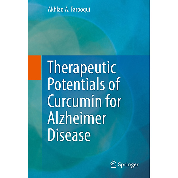Therapeutic Potentials of Curcumin for Alzheimer Disease, Akhlaq A Farooqui
