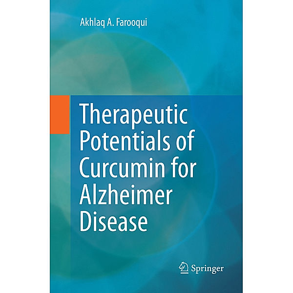 Therapeutic Potentials of Curcumin for Alzheimer Disease, Akhlaq A Farooqui