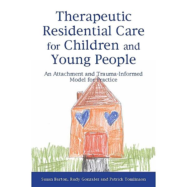 Therapeutic Residential Care for Children and Young People, Patrick Tomlinson, Rudy Gonzalez, Susan Barton