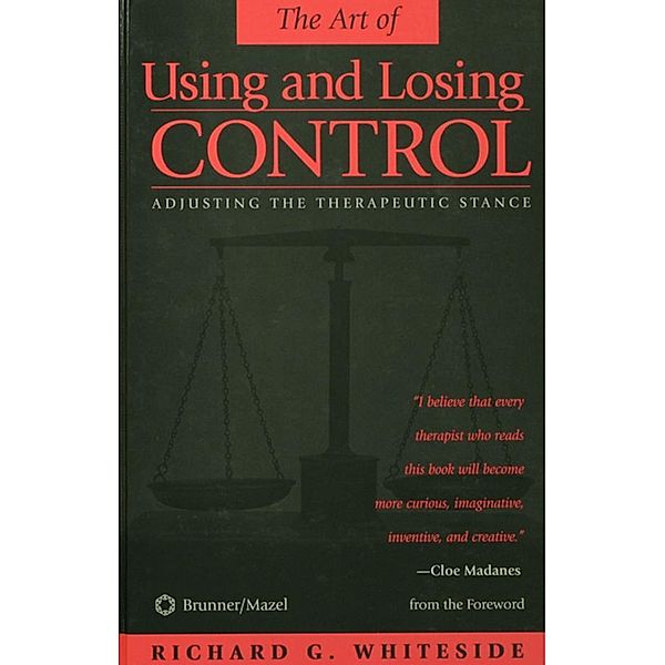 Therapeutic Stances: The Art Of Using And Losing Control, Richard G. Whiteside