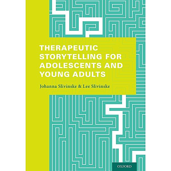 Therapeutic Storytelling for Adolescents and Young Adults, Johanna Slivinske, Lee Slivinske