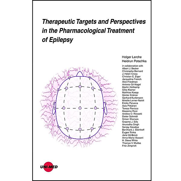 Therapeutic Targets and Perspectives in the Pharmacological Treatment of Epilepsy / UNI-MED Science, Holger Lerche, Heidrun Potschka