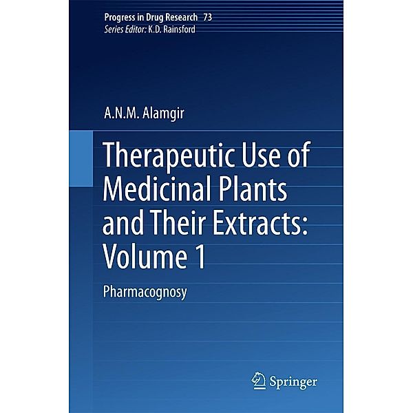 Therapeutic Use of Medicinal Plants and Their Extracts: Volume 1 / Progress in Drug Research Bd.73, A. N. M. Alamgir