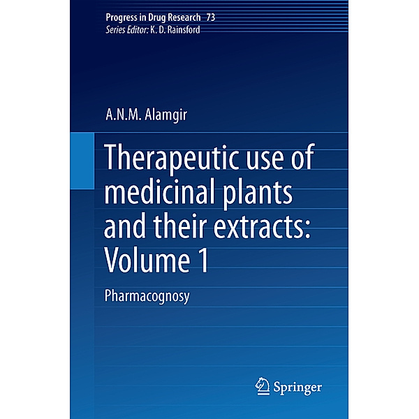 Therapeutic Use of Medicinal Plants and Their Extracts: Volume 1, A.N.M. Alamgir