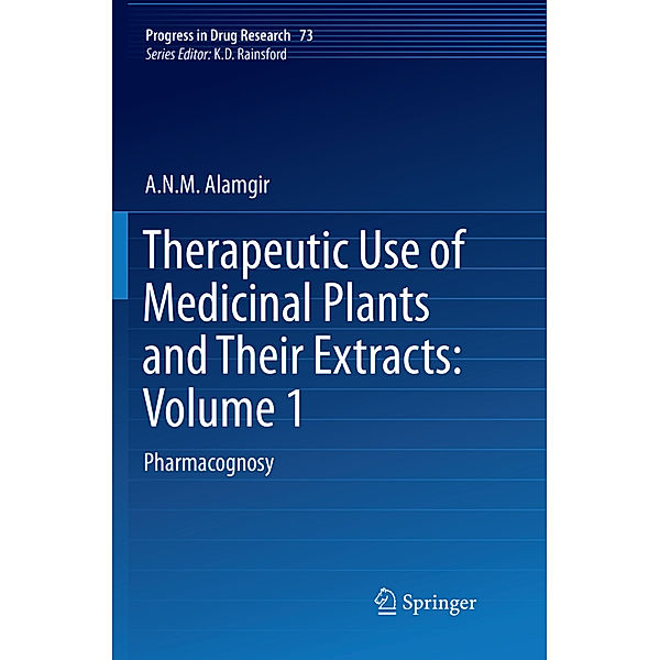 Therapeutic Use of Medicinal Plants and Their Extracts: Volume 1, A.N.M. Alamgir