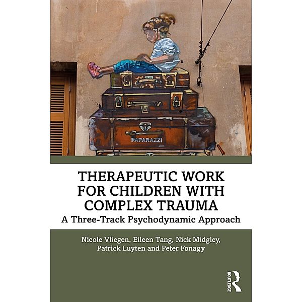 Therapeutic Work for Children with Complex Trauma, Nicole Vliegen, Eileen Tang, Nick Midgley, Patrick Luyten, Peter Fonagy