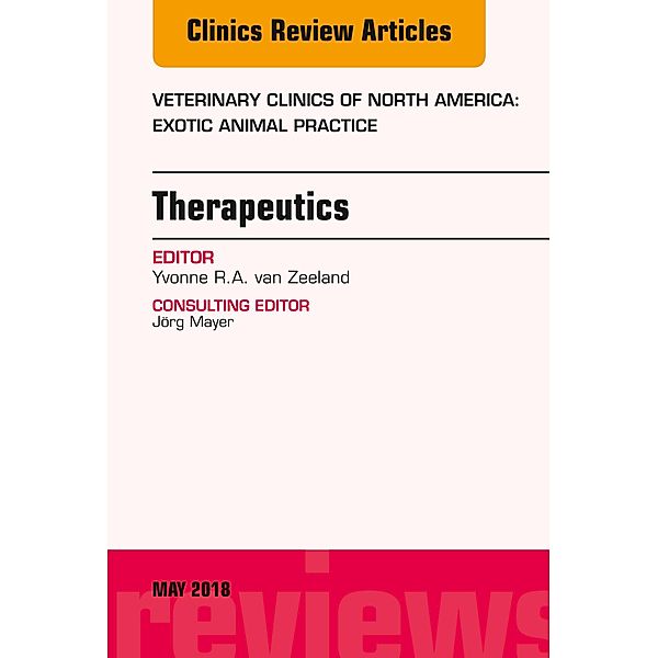 Therapeutics, An Issue of Veterinary Clinics of North America: Exotic Animal Practice, Yvonne R. A. van Zeeland