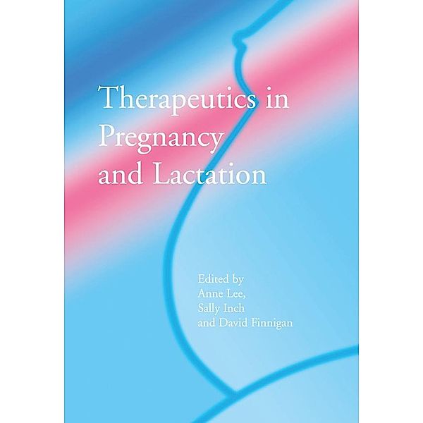 Therapeutics in Pregnancy and Lactation, Anne Lee, Sally Inch, David Finegan