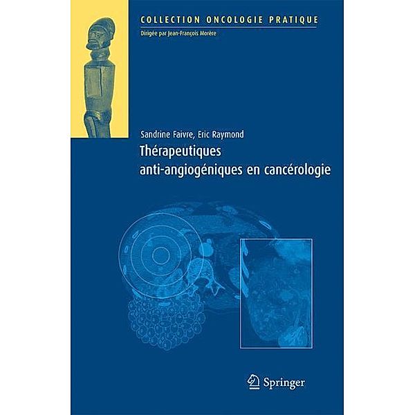 Thérapeutiques antiangiogéniques en cancérologie / Oncologie pratique, Sandrine Faivre, Eric Raymond