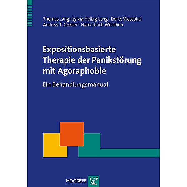 Therapeutische Praxis: 63 Expositionsbasierte Therapie der Panikstörung mit Agoraphobie, Hans-Ulrich Wittchen, Andrew T. Gloster, Sylvia Helbig-Lang, Dorte Westphal, Thomas Lang