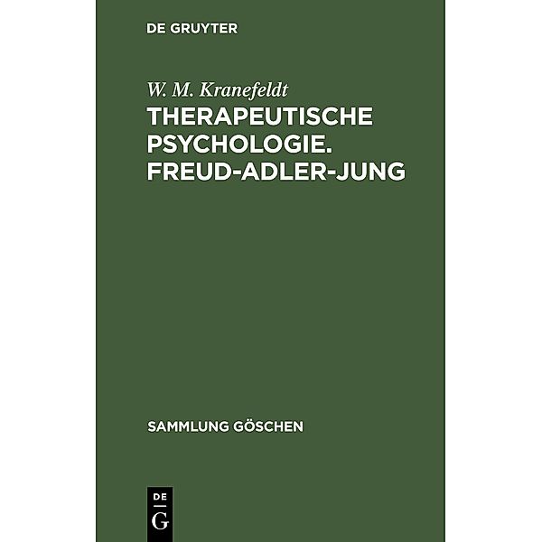 Therapeutische Psychologie. Freud-Adler-Jung / Sammlung Göschen Bd.1034, W. M. Kranefeldt