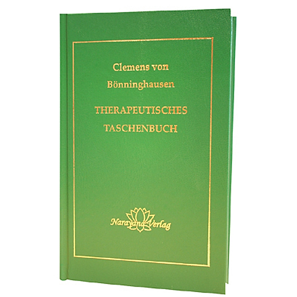 Therapeutisches Taschenbuch für homöopathische Ärzte zum Gebrauch am Krankenbett und beim Studium der reinen Arzneimittellehre, Clemens von Bönninghausen
