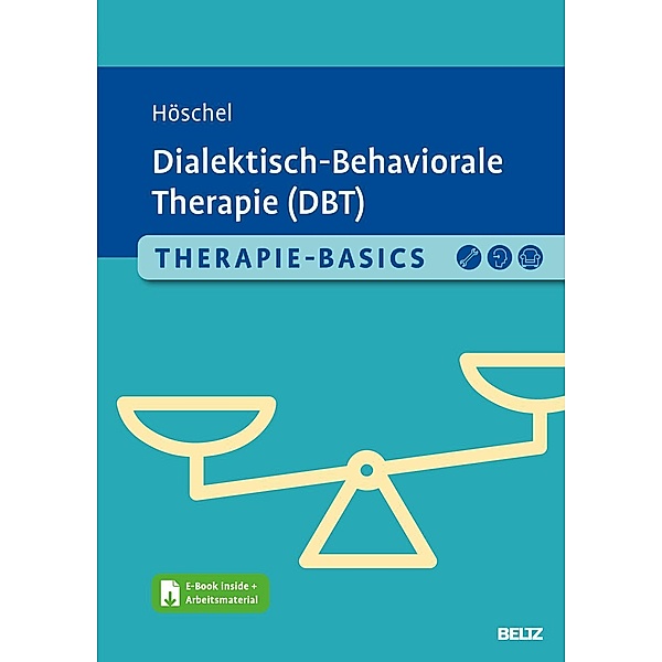 Therapie-Basics Dialektisch-Behaviorale Therapie (DBT), m. 1 Buch, m. 1 E-Book, Stephanie Höschel