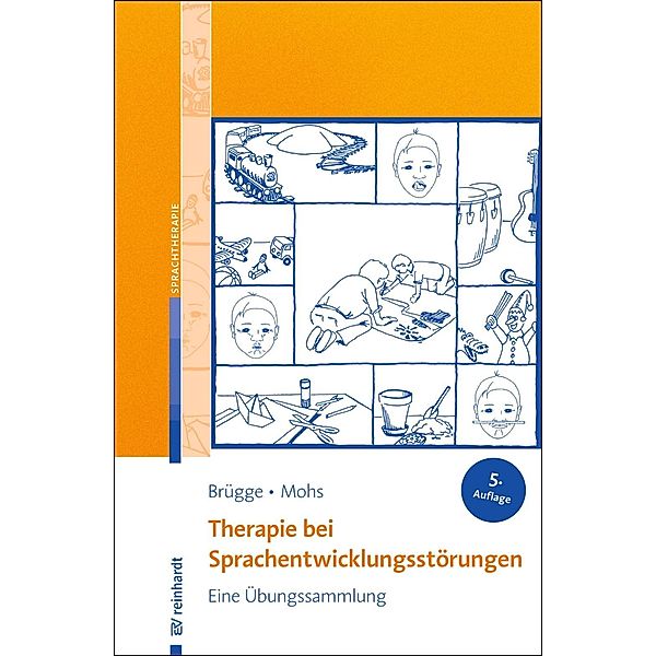 Therapie bei Sprachentwicklungsstörungen / Ernst Reinhardt Verlag, Walburga Brügge, Katharina Mohs