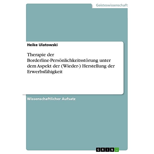 Therapie der Borderline-Persönlichkeitsstörung unter dem Aspekt der (Wieder-) Herstellung der Erwerbsfähigkeit, Heike Ulatowski