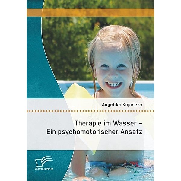 Therapie im Wasser - Ein psychomotorischer Ansatz, Angelika Kopetzky