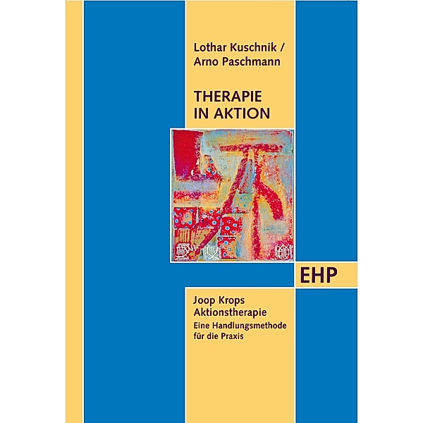Therapie in Aktion / EHP - Edition Humanistische Psychologie, Lothar Kuschnik, Arno Paschmann, Joop Krop