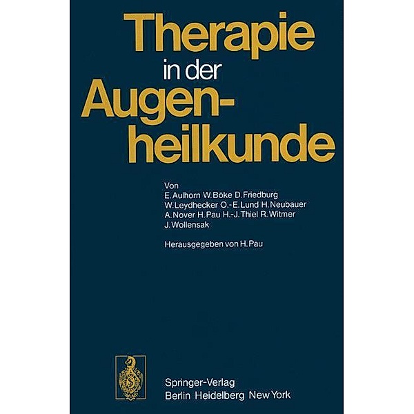 Therapie in der Augenheilkunde, E. Aulhorn, W. Böke, D. Friedburg, W. Leydhecker, O.-E. Lund, H. Neubauer, A. Nover, H. Pau, H.-J. Thiel, Wi