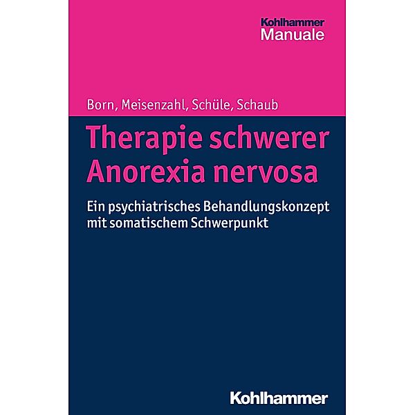 Therapie schwerer Anorexia nervosa, Christoph Born, Eva Meisenzahl, Cornelius Schüle, Annette Schaub